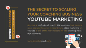 The Secret to Scaling Your Coaching Business: Youtube Marketing