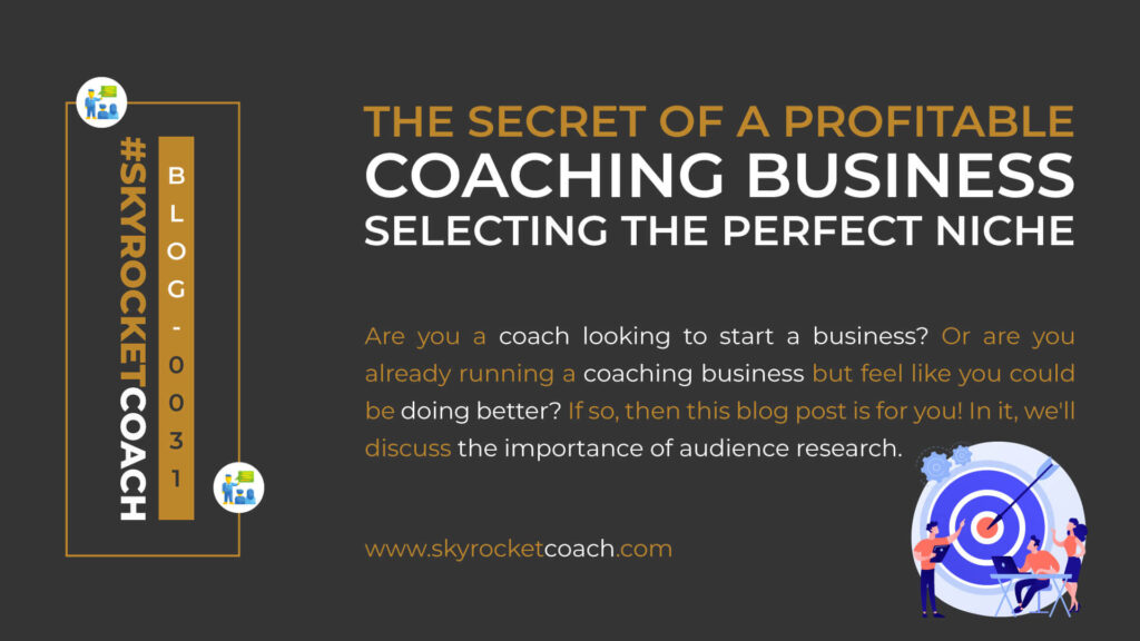 The Secret Of A Profitable Coaching Business: Selecting The Perfect Niche